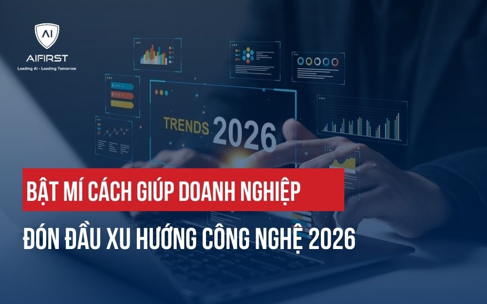 BẬT MÍ CÁCH GIÚP DOANH NGHIỆP ĐÓN ĐẦU XU HƯỚNG CÔNG NGHỆ 2026